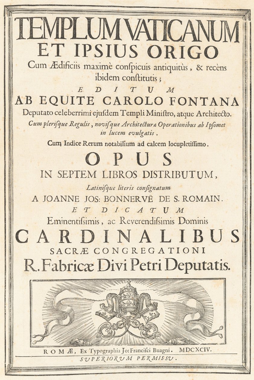 Templum Vaticanum Et Ipsius Origo Cum Aedificiis maximè conspicuis antiquitùs, & recèns ibidem constitutis; Editum Ab Equite Carolo Fontana Deputato celeberrimi ejusdem Templi Ministro, atque Architecto. Cum plerisque Regulis, novisque Architecturae & Oper von Carlo Fontana