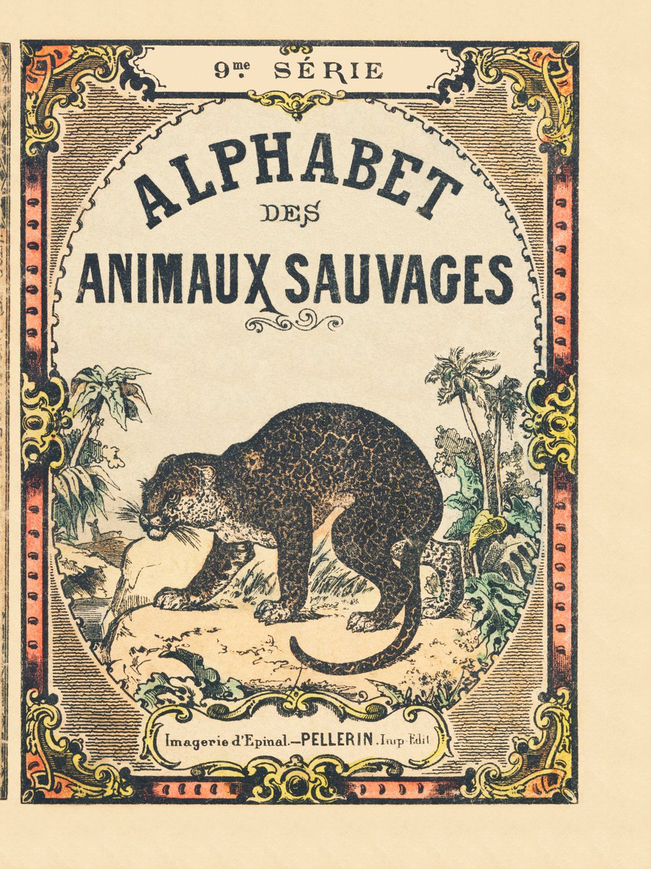 Buchumschlag "Alphabet des animaux sauvages". 9. Serie. Bildersammlung von Epinal, Pellerin, Drucker-Verleger, um 1870. Holzschnitte, schabloniert. 16 Seiten. Dim: 20 x 15 cm. Private Sammlung von French School