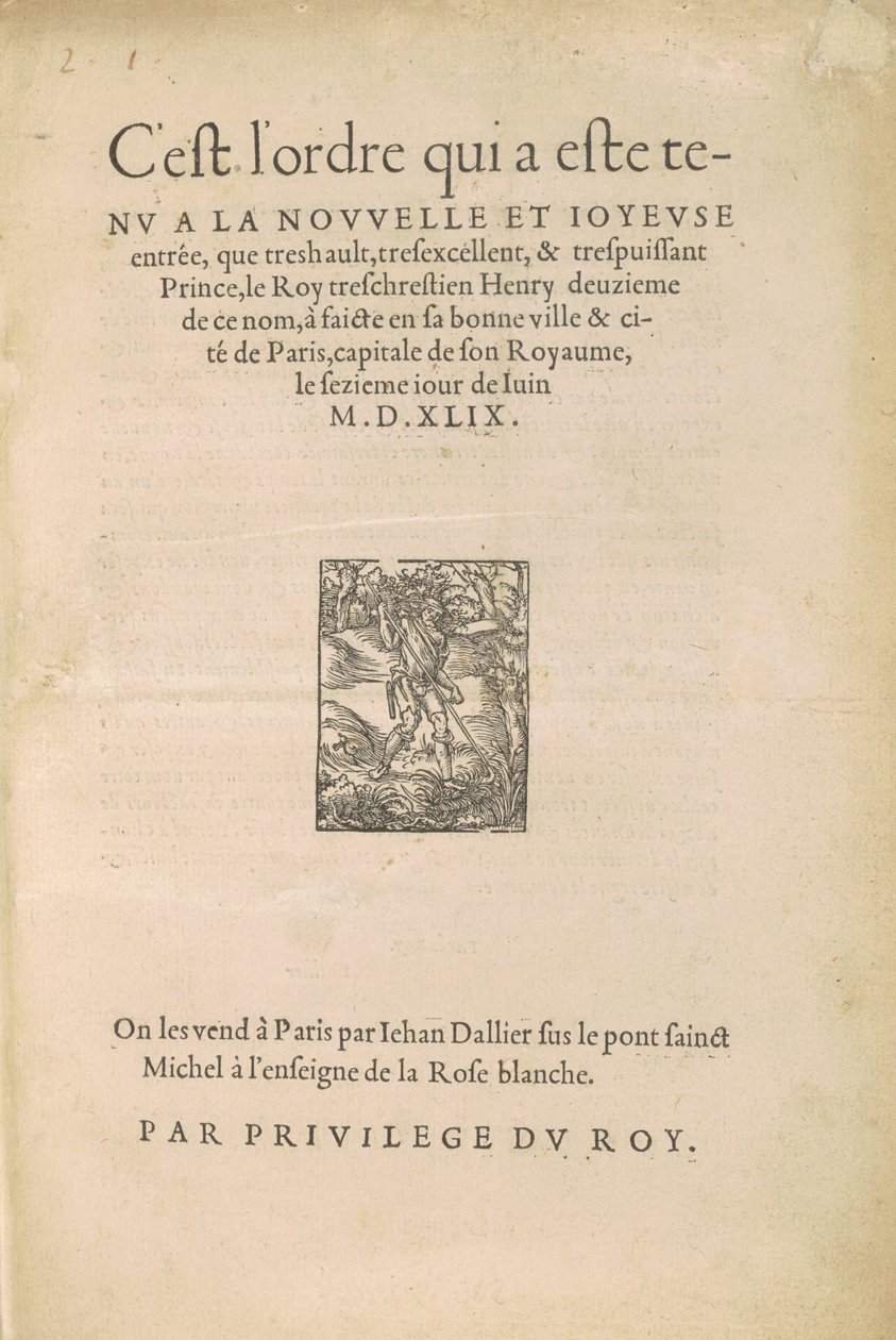 [Einzug Heinrichs II.] Es ist die Ordnung, die bei dem neuen und freudigen Einzug des sehr hohen, sehr ausgezeichneten und sehr mächtigen Prinzen, des sehr christlichen Königs Heinrich des Zweiten dieses Namens, in seine gute Stadt und Zitadelle Paris geha von Jean Goujon