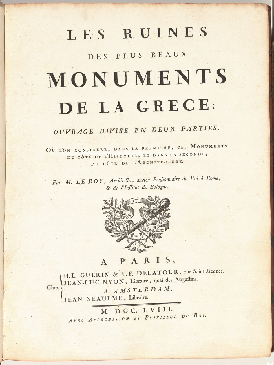 Les Ruines Des Plus Beaux Monuments de la Grèce: Ouvrage Divisé en Deux Parties, Où L
