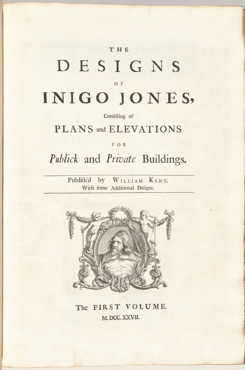 Die Entwürfe von Inigo Jones, bestehend aus Plänen und Erhebungen für öffentliche und private Gebäude. Herausgegeben von William Kent, mit einigen zusätzlichen Entwürfen. Der erste [zweite] Band von William Kent