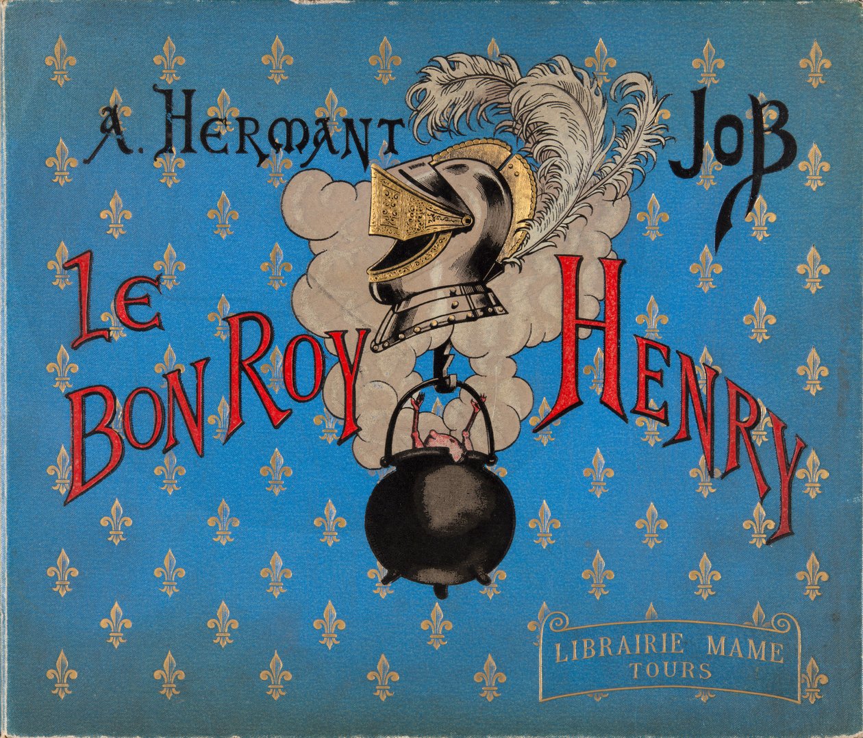 Buchcover „Le bon roy Henri“ illustriert von Jacques Marie Gaston Onfray de Breville dit JOB (1858-1931) von pseudonym for Onfray de Breville Jacques Job