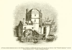 Ein Turm, der früher auf der Brücke in Oxford stand, traditionell bekannt als Roger Bacons Studierzimmer--Das Bacons Herrenhaus, auf das Johnson in seinem Vanity of Human Wishes anspielt