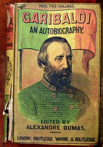 Vorderseite von Garibaldi: Eine Autobiographie, herausgegeben von Alexander Dumas (1802-70) 1860 von English School