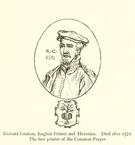 Richard Grafton, englischer Drucker und Historiker, gestorben nach 1572, der erste Drucker des Common Prayer von English School