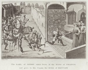 Der Earl of Derby verabschiedet sich vom König von Frankreich und geht zu seinem Cousin, dem Herzog von Bretagne