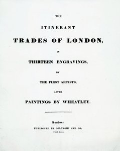 Titelseite Die Wandernden Händler von London in Dreizehn Stichen von den Ersten Künstlern nach Gemälden von Francis Wheatley, veröffentlicht von Colnaghi und Co. Pall Mall, 1794