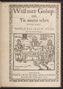 Titelseite von Well met Gossip: or, Tis merrie when Gossips meete. Newly Enlarged With divers merrie songs