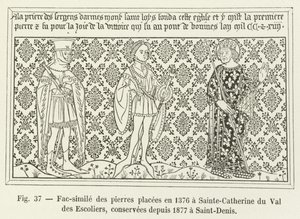Faksimile der 1376 in Sainte-Catherine du Val des Escoliers platzierten Steine, seit 1877 in Saint-Denis aufbewahrt von French School