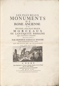 Die schönsten Denkmäler des antiken Rom oder Sammlung der schönsten Stücke der römischen Antike, die noch existieren: gezeichnet von Monsieur Barbault, ehemaliger Stipendiat des Königs in Rom, und in 128 Tafeln mit ihren Erklärungen graviert.