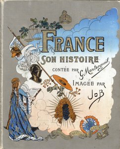 Cover des Buches „France, his story told by G. Montorgueil, imagee by Job“ 1896. Private Sammlung von pseudonym for Onfray de Breville Jacques Job