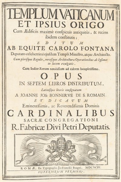 Templum Vaticanum Et Ipsius Origo Cum Aedificiis maximè conspicuis antiquitùs, & recèns ibidem constitutis; Editum Ab Equite Carolo Fontana Deputato celeberrimi ejusdem Templi Ministro, atque Architecto. Cum plerisque Regulis, novisque Architecturae & Oper von Carlo Fontana