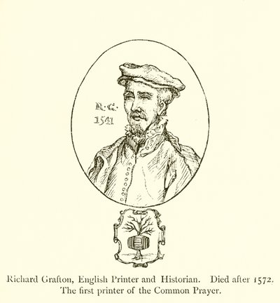 Richard Grafton, englischer Drucker und Historiker, gestorben nach 1572, der erste Drucker des Common Prayer von English School