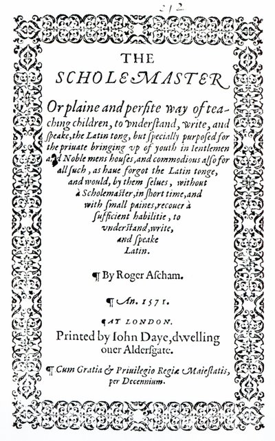 The Scholemaster von Roger Ascham, veröffentlicht in London 1571 von English School