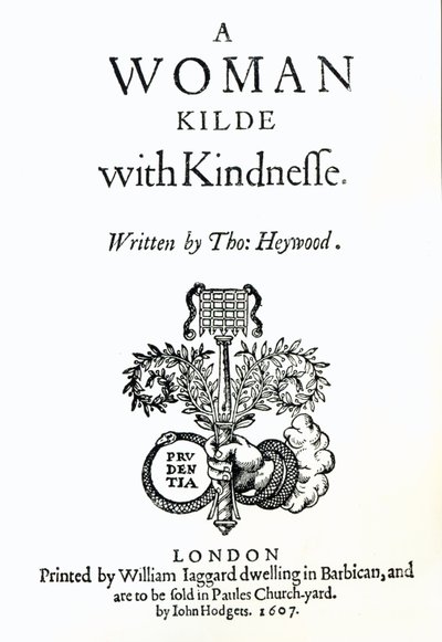 Titelseite zu A Woman Killed with Kindness von Thomas Heywood, 1607 von English School