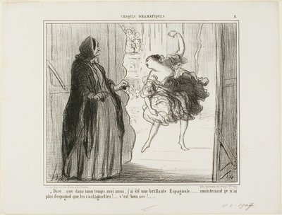„- Schwer vorstellbar, dass ich in meinen Tagen auch eine gefeierte spanische Tänzerin war... heutzutage sind nur noch meine Kastagnetten spanisch... was für ein Ärger...,“ Platte 11 aus Croquis Dramatiques von Honoré Victorin Daumier