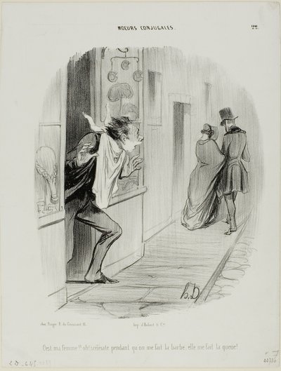 „Da geht meine Frau!! Oh, die Schurkin, während ich mich rasiere, macht sie mich zum Hahnrei!“, Platte 22 aus Moeurs Conjugales von Honoré Victorin Daumier