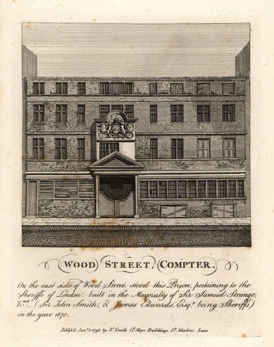 Wood Street Compter, Gefängnis im Besitz der Sheriffs von London, erbaut während der Amtszeit von Sir Samuel Strange im Jahr 1670 von John Thomas Smith