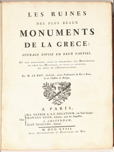 Les Ruines Des Plus Beaux Monuments de la Grèce: Ouvrage Divisé en Deux Parties, Où L